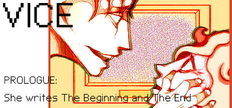 Banner of VICE:PROLOGUE - She writes The Beginning and The End 