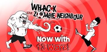 Banner of Whack Your Zombie Neighbour: 13 Killer Ways 