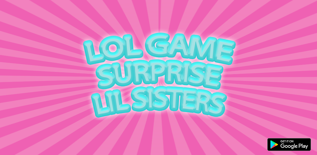 Banner of เกม Lol Surprise Lil Sisters 1.0