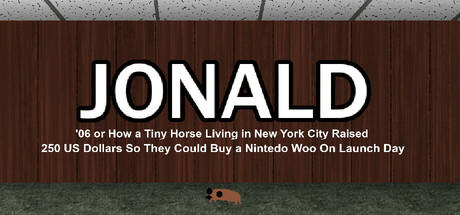 Banner of Jonald '06 or How a Tiny Horse Living in New York City Raised 250 US Dollars So They Could Buy a Nintedo Woo On Launch Day 