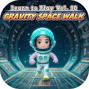 Learn to Play Vol. 10 - Gravity Space Walk
