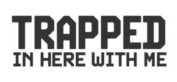 Banner of Trapped In Here With Me 