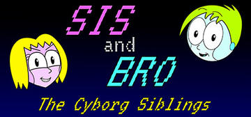 Banner of SIS and BRO: The Cyborg Siblings 