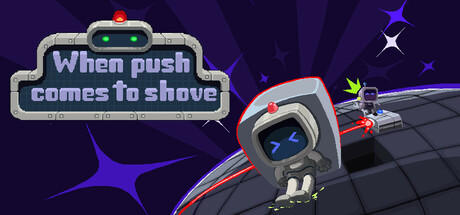 Banner of When Push Comes To Shove 