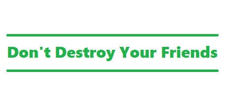 Banner of Don't Destroy Your Friends 