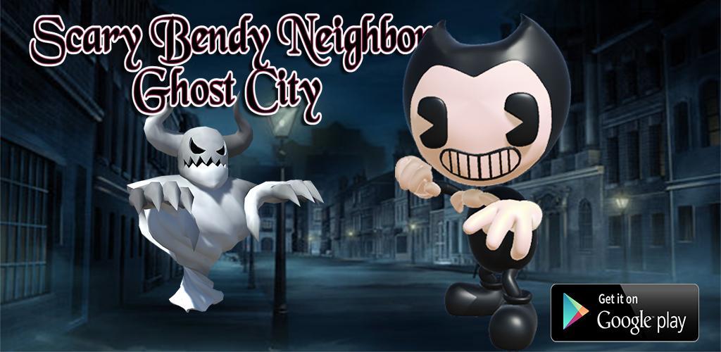 Banner of Scary Bendy Neighbor: Ciudad Fantasma 1.0