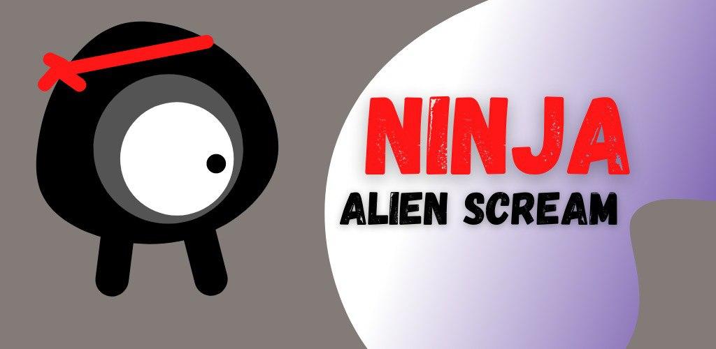 ninja alien scream Latest Version for Android/iOS - TapTap