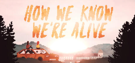 Banner of HOW WE KNOW WE'RE ALIVE 