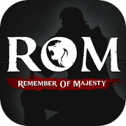 ロム（ROM：Remember of Majesty）