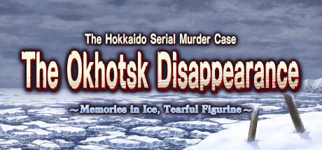 Banner of The Hokkaido Serial Murder Case The Okhotsk Disappearance ~Memories in Ice, Tearful Figurine~ 