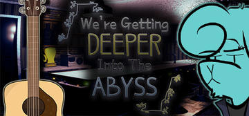 Banner of We're Getting Deeper Into The Abyss 