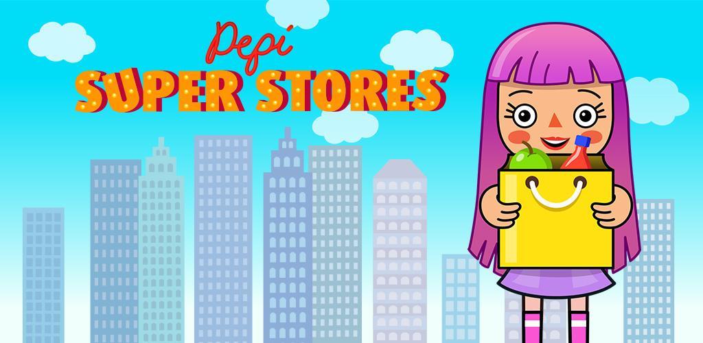 Banner of Pepi Super Stores: ភាពសប្បាយរីករាយ និងហ្គេម 1.10.3