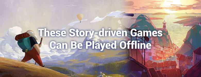 These Story-driven Games Can Be Played Offline
