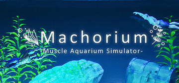 Banner of Machorium -Muscle Aquarium Simulator- 
