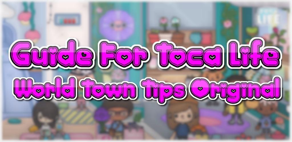 Banner of Guide pour T0CA LIFE World Town Tips pro 