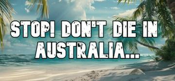 Banner of STOP! Don’t Die In Australia 