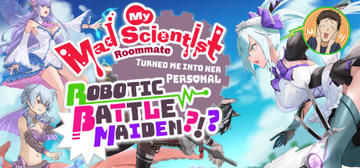 Banner of My Mad Scientist Roommate Turned Me Into Her Personal Robotic Battle Maiden?!? 