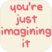 you're just imagining it
