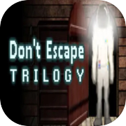 Don't Escape Trilogy