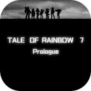 Tale of Rainbow 7:Prologue