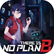 There is NO PLAN B