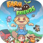 Farm Your Friends
