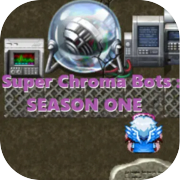 Super Chroma Bots : SEASON ONE