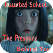 Haunted School The Presence Behind You