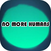 NO MORE HUMANS