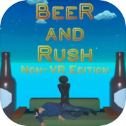 Beer and Rush: Non-VR Edition