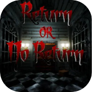 Return or No Return