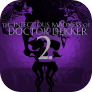 The Infectious Madness of Doctor Dekker 2