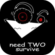 need TWO survive