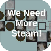 Nous avons besoin de plus de Steam !