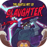 The Gentle Art of Slaughter