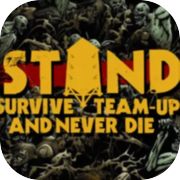 STAND: Survive, Team-up, And Never Die