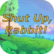 Shut Up, Rabbit!