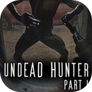 Undead Hunter Part I