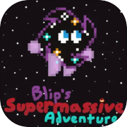 Blip's Supermassive Adventure
