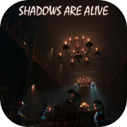 Shadows Are Alive