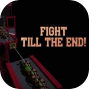 Fight till the End!