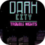 Dark City Trouble Nights