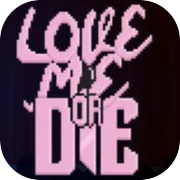 Love Me or Die