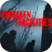Forsaken Facilities