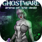 GHOSTWARE: Arena of the Dead