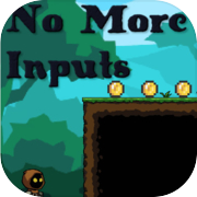 No More Inputs