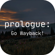Prologue: Go Wayback!