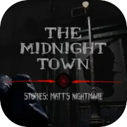 The Midnight Town Stories: Matt's Nightmare