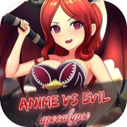 Anime vs Evil- Apocalypse