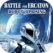 Battle for Ercaton: Robot Uprising